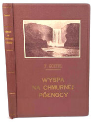 GOETEL- WYSPA NA CHMURNEJ PÓŁNOCY [ISLANDIA] 1928 ilustr.